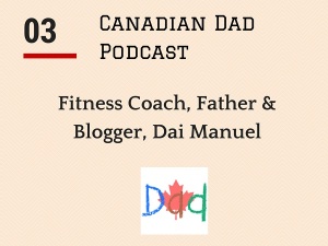 Canadian Dad Podcast - Dai Manuel