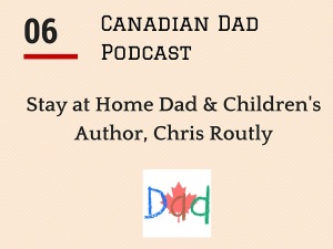 Canadian Dad Podcast - Chris Routly