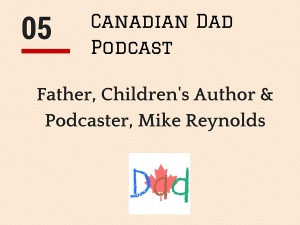 Canadian Dad Podcast - Mike Reynolds