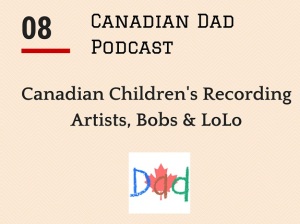 Canadian Dad Podcast - Bobs LoLo